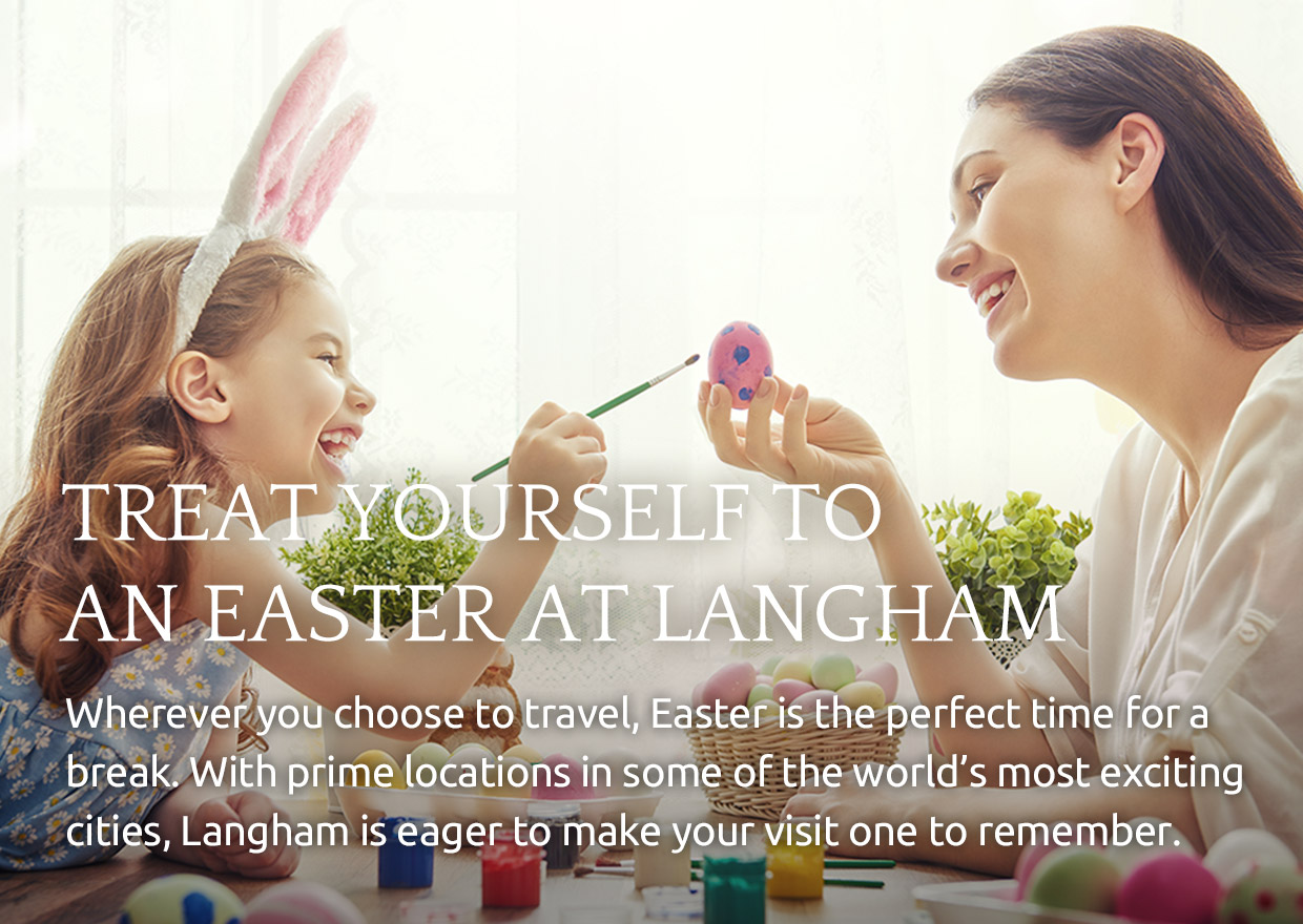 TREAT YOURSELF TO AN EASTER AT LANGHAM