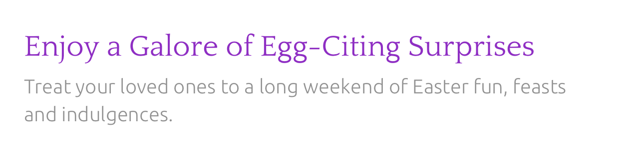 Enjoy a Galore of Egg-Citing Surprises